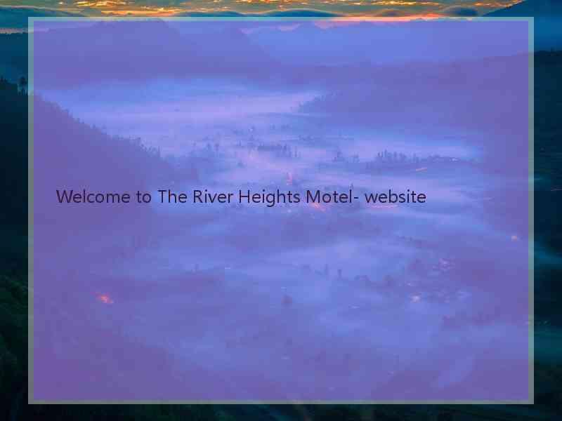Welcome to The River Heights Motel- website  
